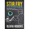 Stir Fry Cookbook (2nd Edition): 55 Stir Fry Recipes That Are Healthy, Tasty & Easy to Make!