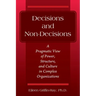 Decisions and Non-Decisions: A Pragmatic View of Power, Structure, and Culture in Complex Organizations