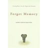 Forget Memory: Creating Better Lives for People with Dementia