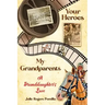 Your Heroes, My Grandparents: A Granddaughter's Love