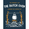 The Dutch Oven Cookbook for Camping Chef: Over 300 fun, tasty, and easy to follow Campfire recipes for your outdoors family adventures. Enjoy cooking