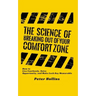 The Science of Breaking Out of Your Comfort Zone: How to Live Fearlessly, Seize Opportunity, and Make Each Day Memorable