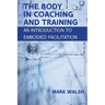 The Body in Coaching and Training: An Introduction to Embodied Facilitation