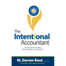 The Intentional Accountant: Your Roadmap for Building a Next Generation Accounting Firm