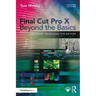Final Cut Pro X Beyond the Basics: Advanced Techniques for Editors