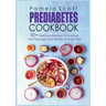 Prediabetes Cookbook: 50+ Delicious Recipes To Improve And Manage Your Health Through Diet