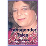Transgender Tales: Adventures & Misadventures on the Journey from Transvestite to Transsexual