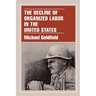 The Decline of Organized Labor in the United States