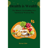 Health is Wealth: The Ultimate bodybuilding Diet, Nutrition and Workout plan.