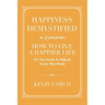 Happiness Demystified: How to Live a Happier Life