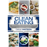 Clean Eating For Beginners: Healthy and Delicious Recipes to Perfect Health (Clean Eating Meal Prep & Clean Eating Cookbook)