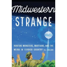 Midwestern Strange: Hunting Monsters, Martians, and the Weird in Flyover Country