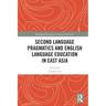 Second Language Pragmatics and English Language Education in East Asia