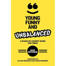 Young, Funny and Unbalanced: A Stand-Up Comedy Guide for Teens
