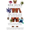The Wild Life of Our Bodies: Predators, Parasites, and Partners That Shape Who We Are Today