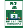 Excel VBA - Easy And Fast Start With Simple Examples: Intermediate's Guide to Learn VBA Programming Step by Step An Introduction to Excel Programming