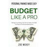 Budget Like A Pro: Manage Your Money, Pay Off Your Debts, And Walk The Road Of Financial Independence - Personal Finance Made Easy