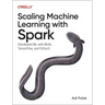 Scaling Machine Learning with Spark: Distributed ML with Mllib, Tensorflow, and Pytorch