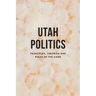 Utah Politics: Principles, Theories and Rules of the Game