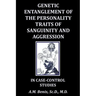 Genetic Entanglement of the Personality Traits of Sanguinity and Aggression in Case-Control Studies