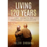 Living 120 Years: The Secrets to Extended Longevity