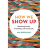 How We Show Up: Reclaiming Family, Friendship, and Community