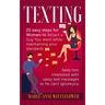 Texting: 25 easy steps for Women to attract a Guy You want while maintaining your standards, keep him interested with sassy tex