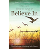 The Self That I Long to Believe In: The Challenge of Building Self-Esteem
