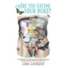 Are You Eating Your Bugs?: An Adventure in Thriving with Probiotic Foods, Energy Healing and the Psychic Diet