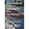 Professional English Writing for the Workplace: Proper English Writing Skills to Become A Professional Engineer