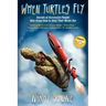 When Turtles Fly: The Secrets of Successful People Who Know How to Stick Their Necks Out
