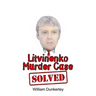 Litvinenko Murder Case Solved: The final conclusion to this puzzling and long-unsolved mystery