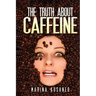 The Truth about Caffeine