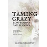 Taming Crazy: Confessions and Lessons