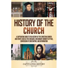 History of the Church: A Captivating Guide to the History of the Christian Church and Events Such as the Crusades, Missionary Journeys of Paul, Conver