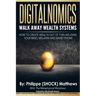 DIGITALNOMICS - Walk Away Wealth Systems: How to Create Wealth Out of Thin Air Using Your Mind, Melanin and Smart Phone