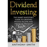 Dividend Investing: The smart investors guide to creating passive income and financial freedom.