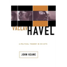Vaclav Havel: A Political Tragedy in Six Acts