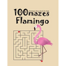 Flamingo Maze Book For Kids 100 Mazes Flamingo: a book with interestings games