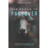 The Power of Passover: A Christian's Guide to the Festival of Redemption