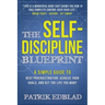 The Self-Discipline Blueprint: A Simple Guide to Beat Procrastination, Achieve Your Goals, and Get the Life You Want