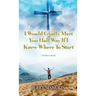 I Would Gladly Meet You Half Way If I Knew Where To Start: God Knows My Life