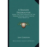 A Balkan Freebooter: Being the True Exploits of the Serbian Outlaw and Comitaj Petko Moritch