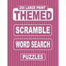 200 Large Print THEMED Scramble Word Search Puzzles: Unscramble Over 3000 Jumbled Words Before Finding Them In A Grid. Fun Anagram Word Finds For The