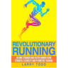 Revolutionary running: Become stronger and faster runner using strength, flexibility and plyometric training