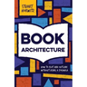 Book Architecture: How to Plot and Outline Without Using a Formula