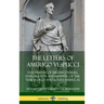 The Letters of Amerigo Vespucci: Documents of his Discoveries, Exploration and Mapping of the New World and South Americas (Hardcover)