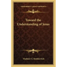 Toward the Understanding of Jesus