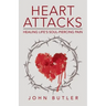 Heart Attacks: Healing Life's Soul-Piercing Pain