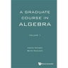 Graduate Course in Algebra, a - Volume 1
